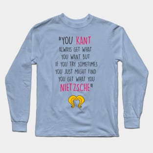 You Kant Always Get What You Want Long Sleeve T-Shirt